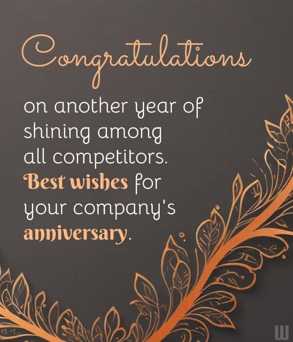 Congratulations on another year of shining among all competitors. Best wishes for your company's anniversary.