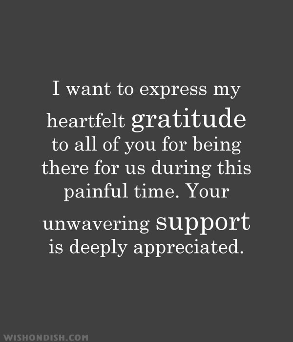 I want to express my heartfelt gratitude to all of you for being there for us during this painful time. Your unwavering support is deeply appreciated.