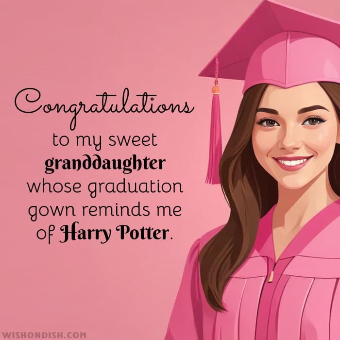 Congratulations to my sweet granddaughter whose graduation gown reminds me of Harry Potter.