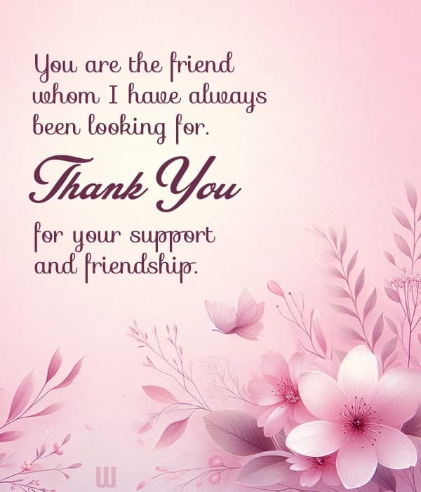 You are the friend whom I have always been looking for. Thank you for your support and friendship.