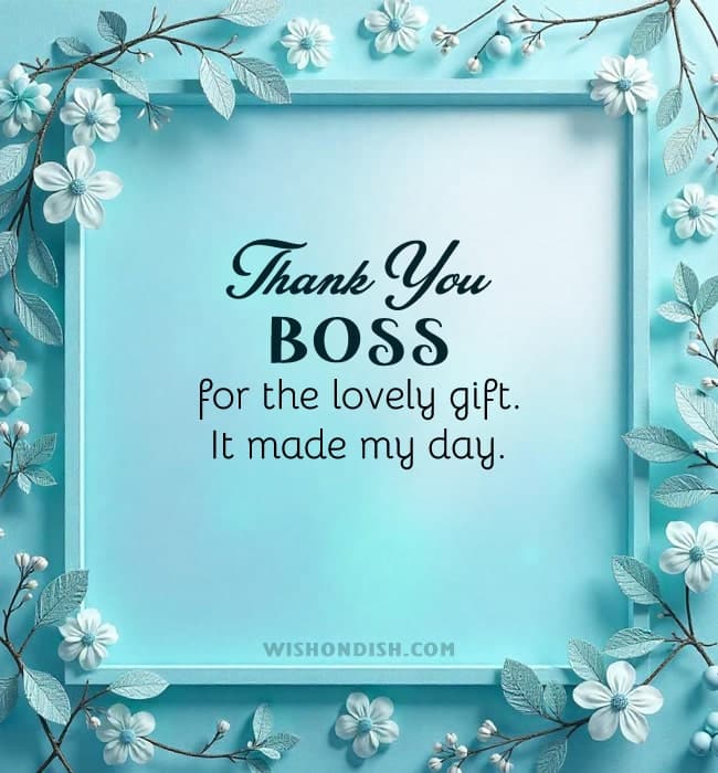 Thank you for the lovely gift, boss. It made my day.