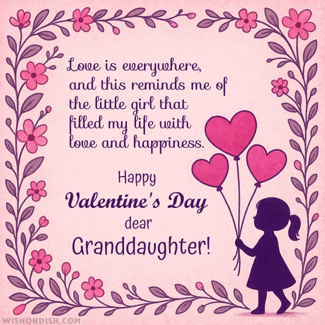Love is everywhere, and this reminds me of the little girl that filled my life with love and happiness. Happy Valentine's Day, dear granddaughter!
