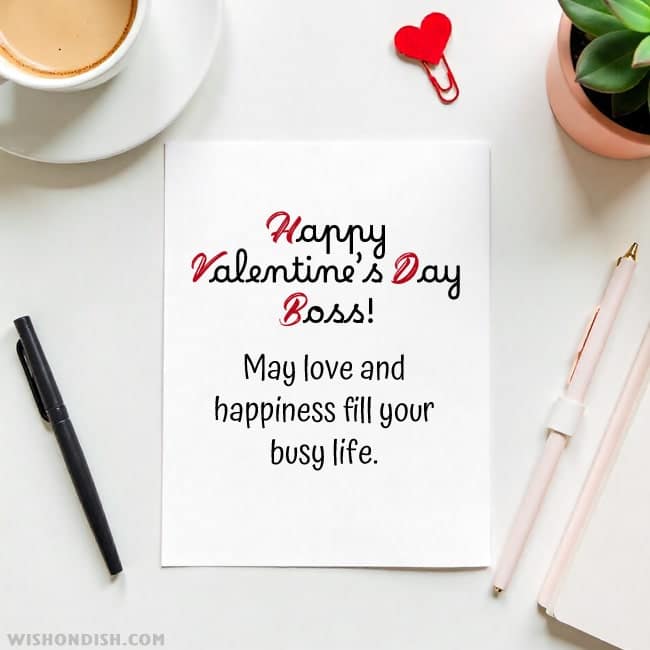 Happy Valentine's Day, Boss! May love and happiness fill your busy life.